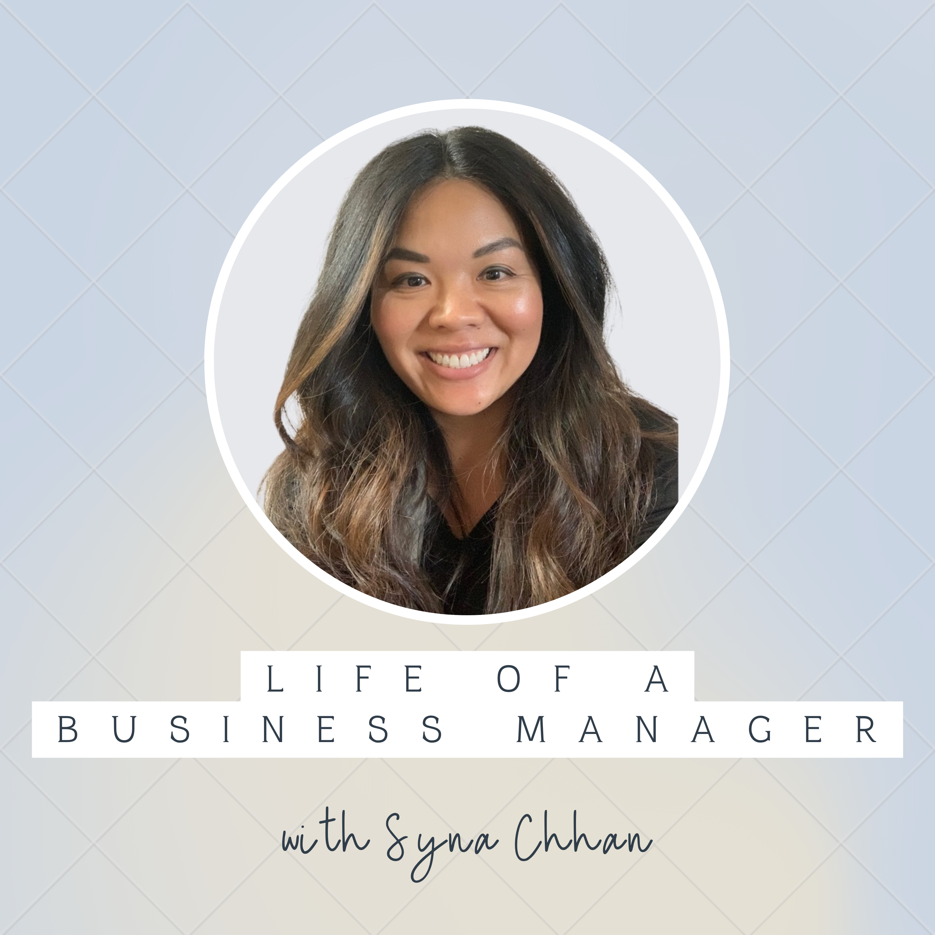 Life of a Business Manager Podcast — with Syna Chhan